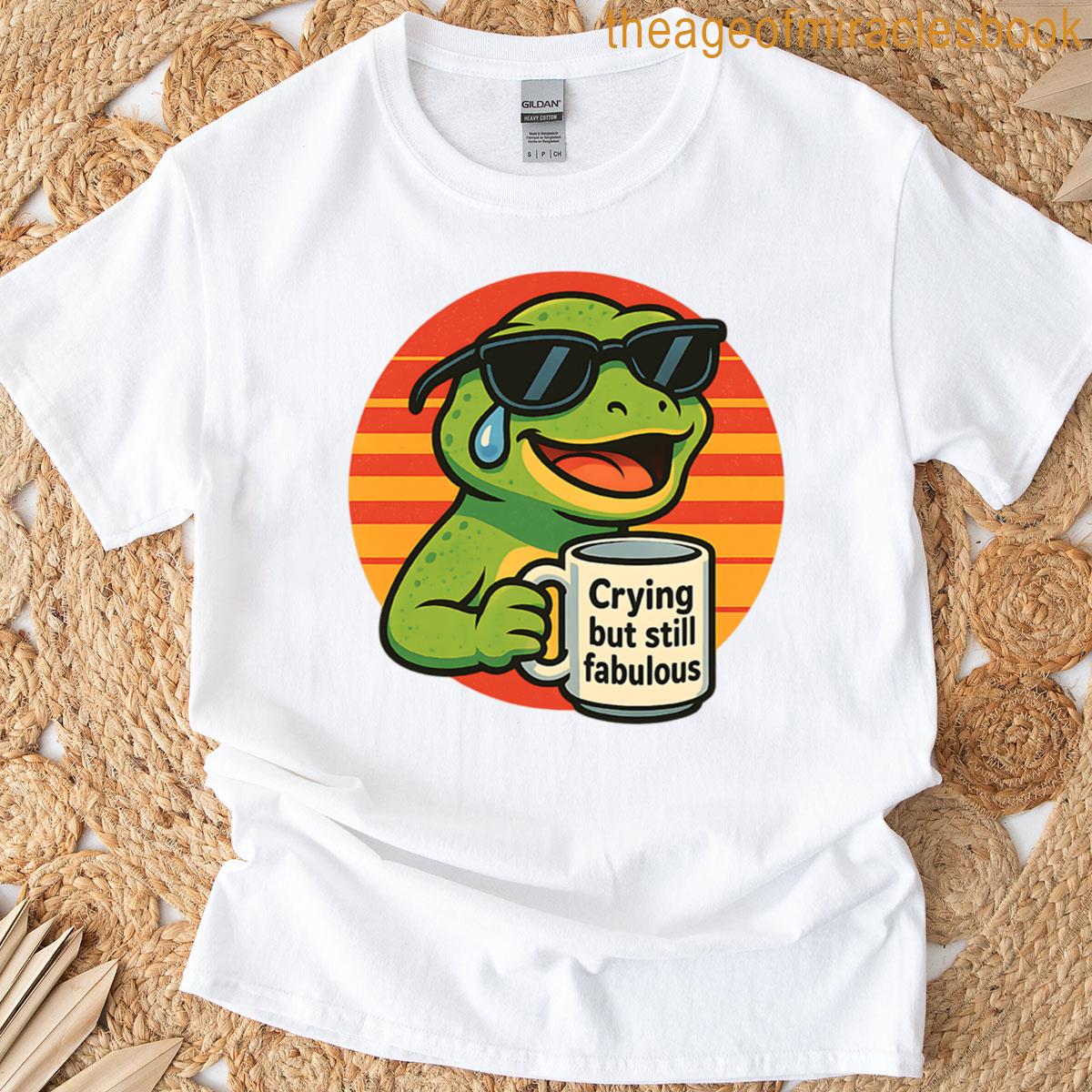 Crying But Still Fabulous T-shirt