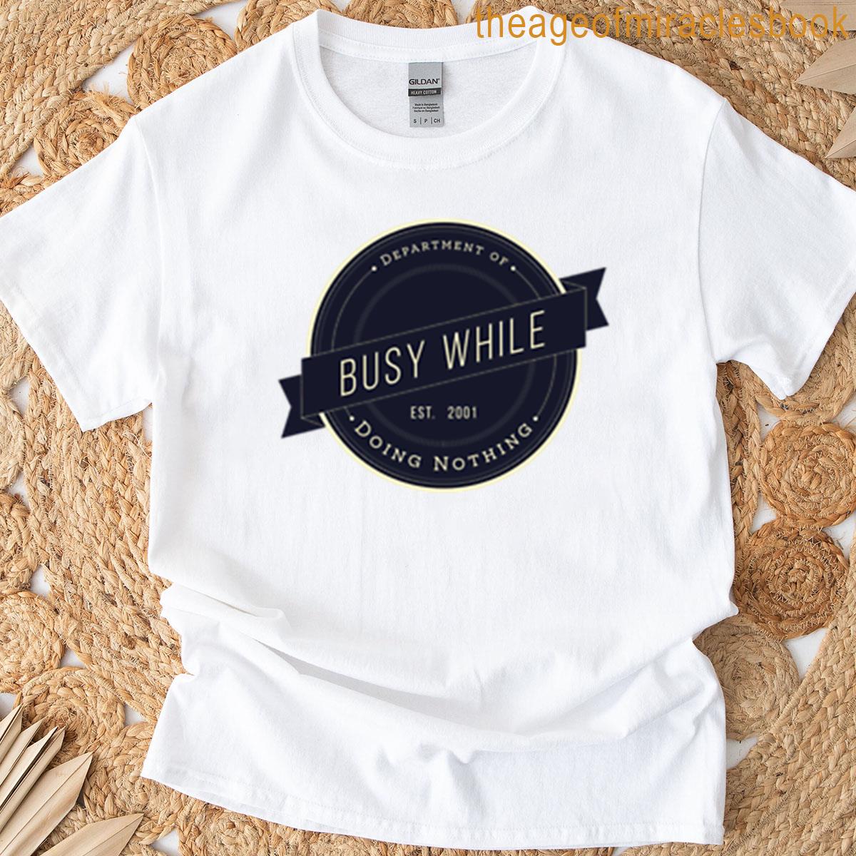 Department Of Looking Busy While Doing Nothing T-shirt