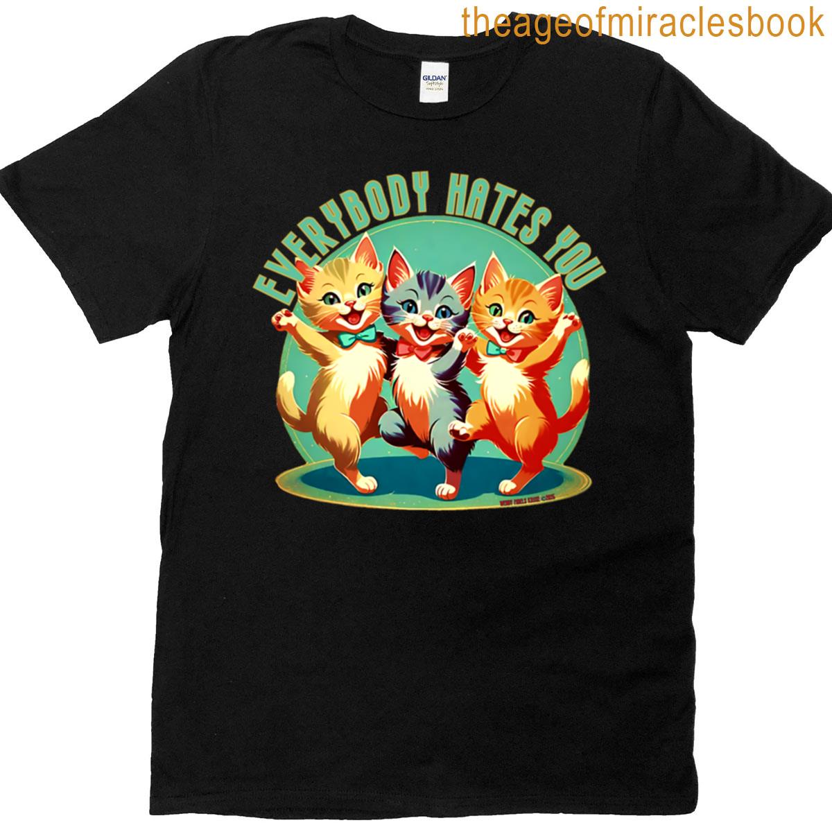 Everybody Hates You Cats T-shirt