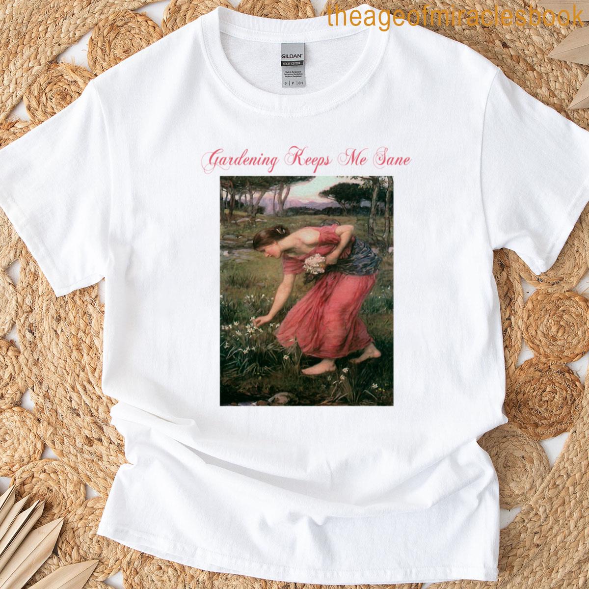 Gardening Keeps Me Sane T-shirt