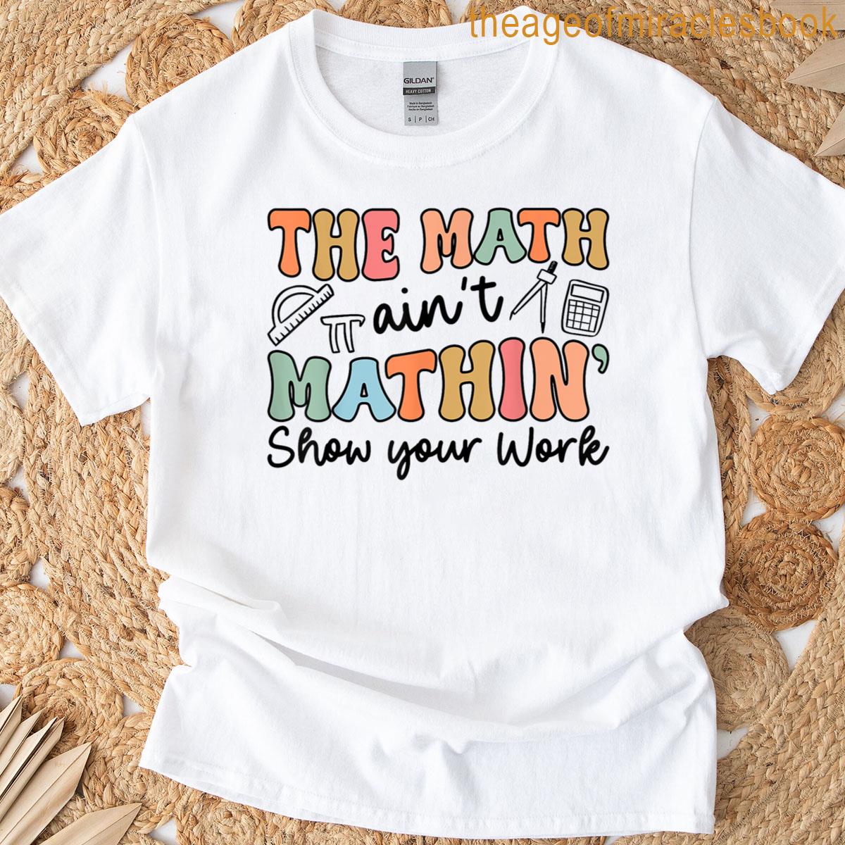 Groovy The Math Aint Mathin Funny Math Teacher T-shirt