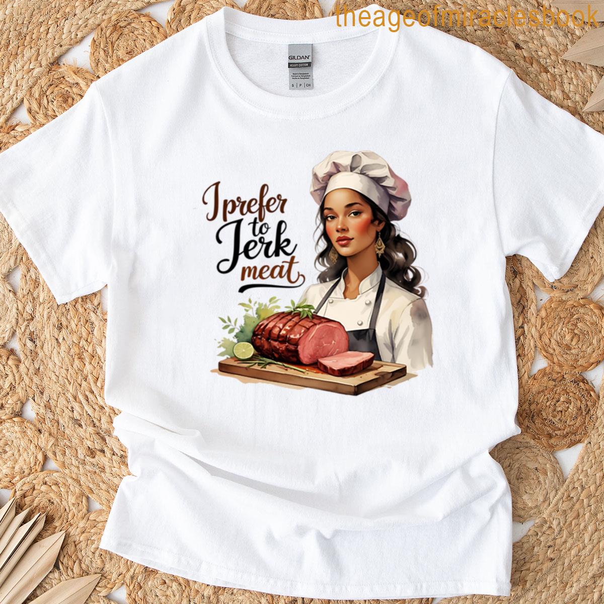 I Prefer To Jerk The Meat T-shirt