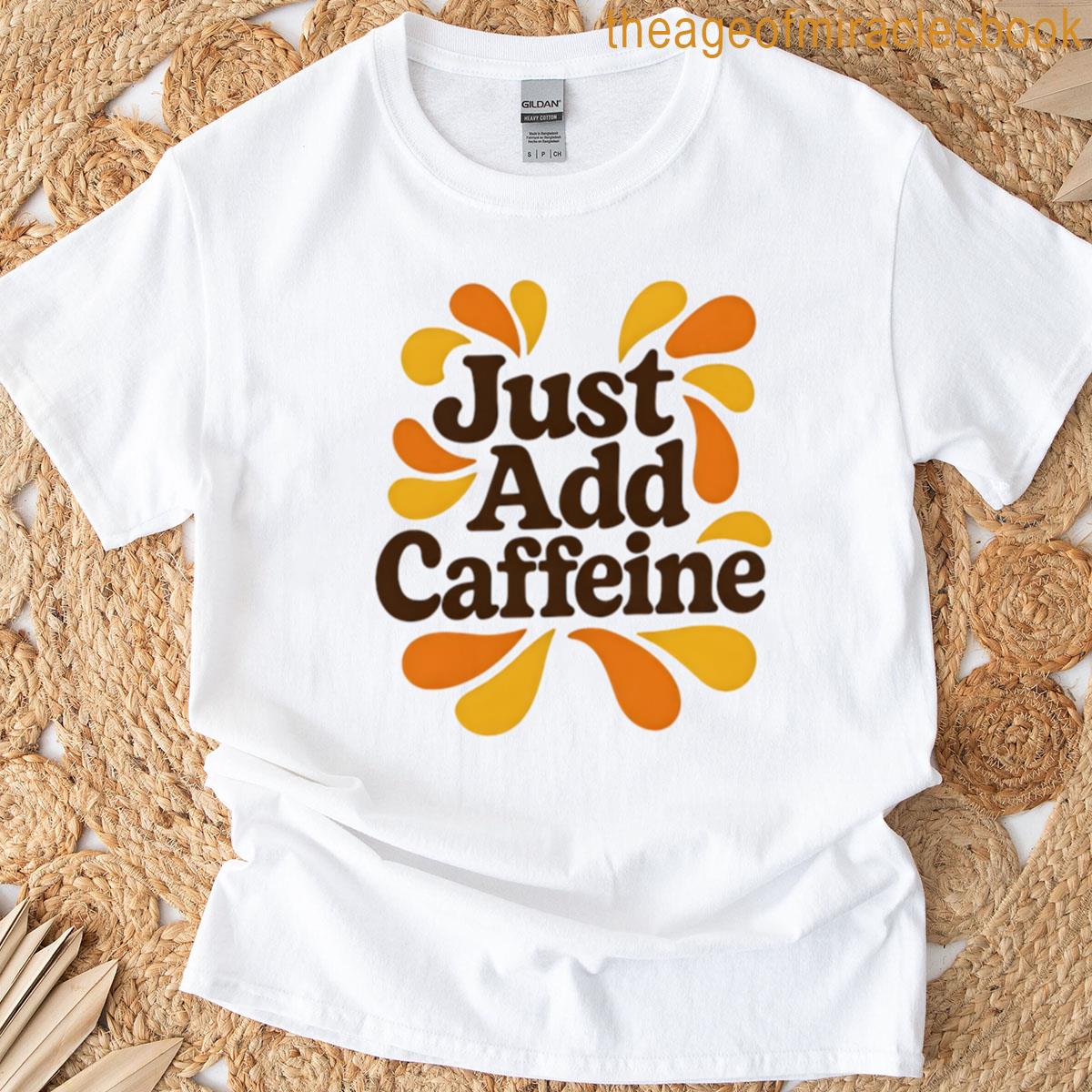 Just Add Caffeine Retro Coffee Quote Design T-shirt