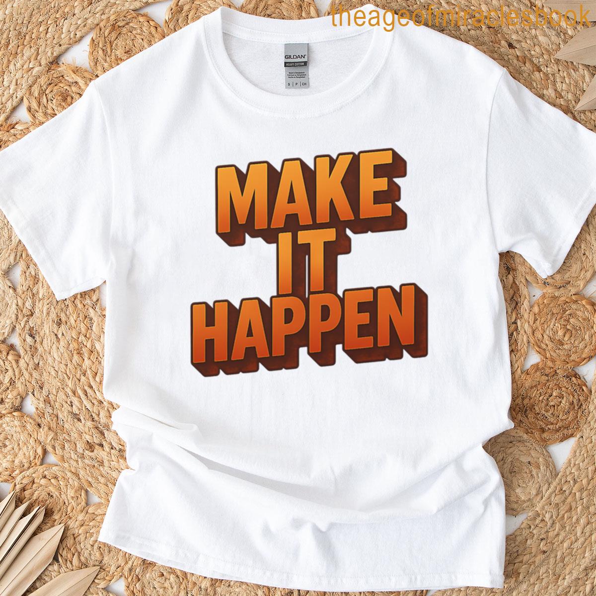 Make It Happen Bold Motivational Retro 3d Typography Design T-shirt