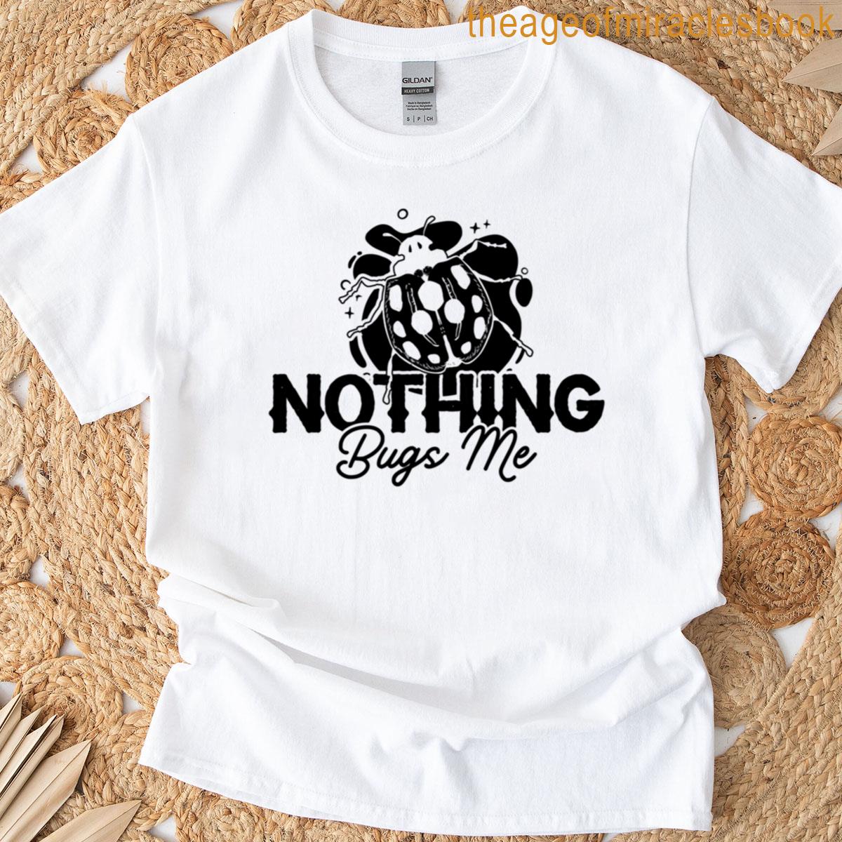 Nothing Bugs Me Insect Collector Entomologists T-shirt