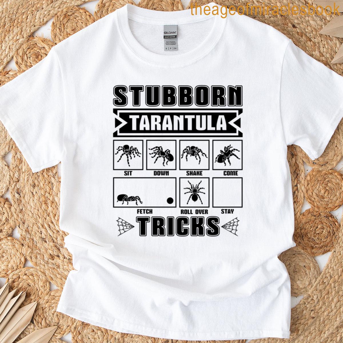 Stubborn Tarantula Tricks Arachnid Tarantula Lover T-shirt