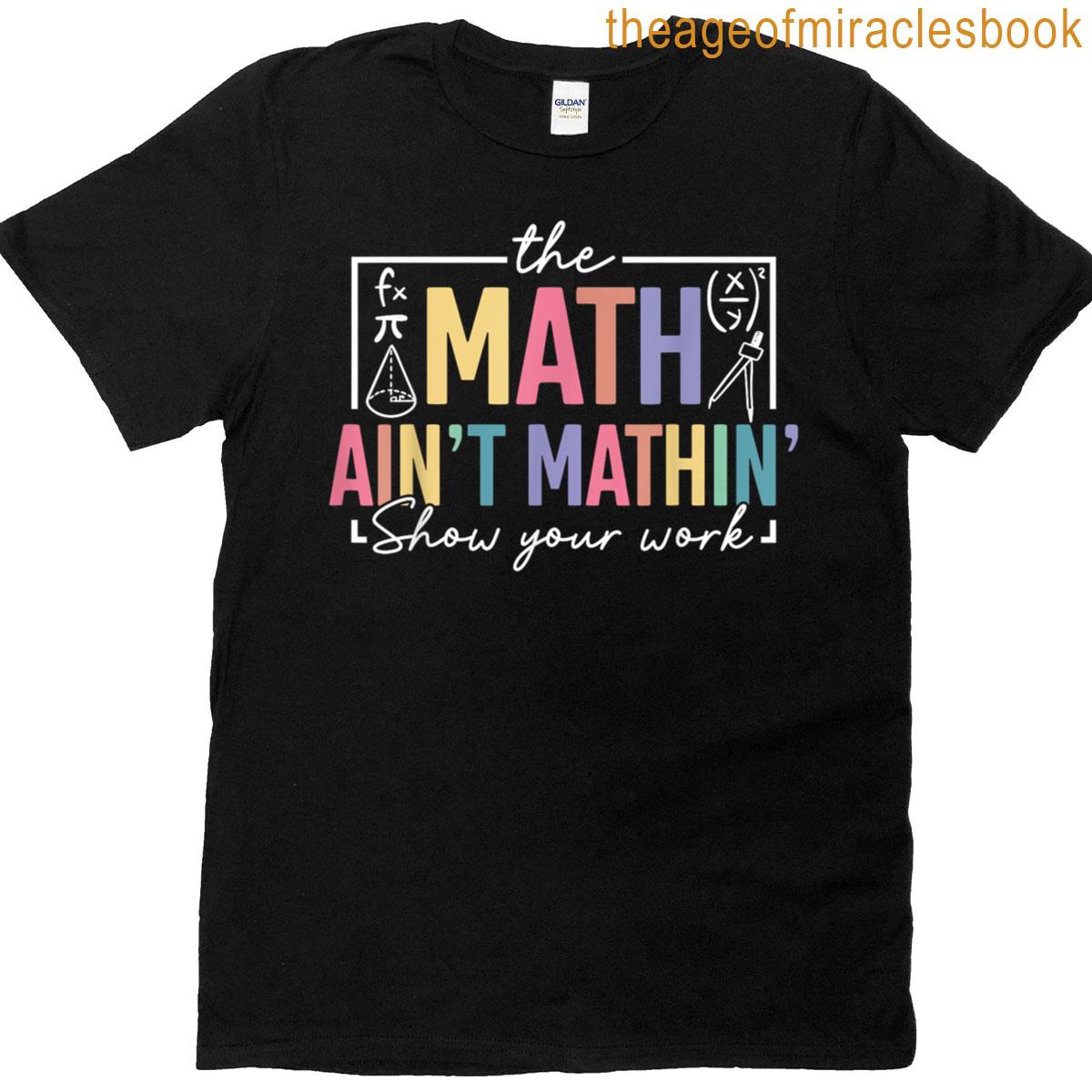 The Math Aint Mathin Funny Math Teacher T-shirt