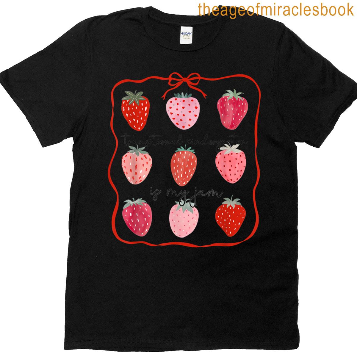 Transitional Kindergarten Is My Jam Strawberry Tk Teacher T-shirt