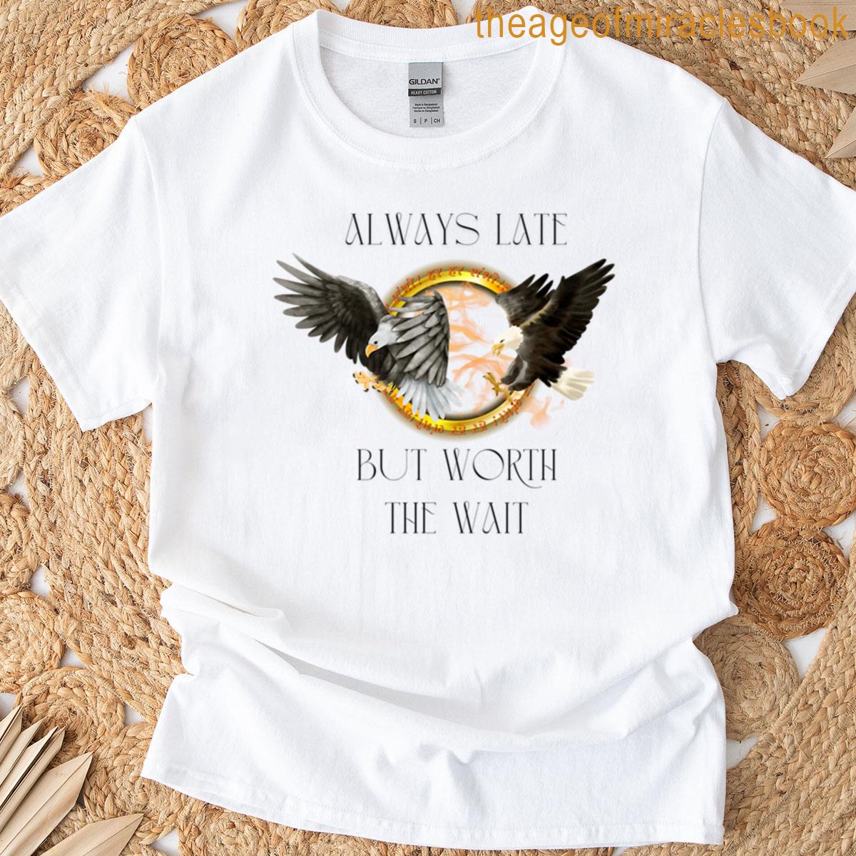Always Late But Worth The Wait Tolkien Eagle Edition T-shirt