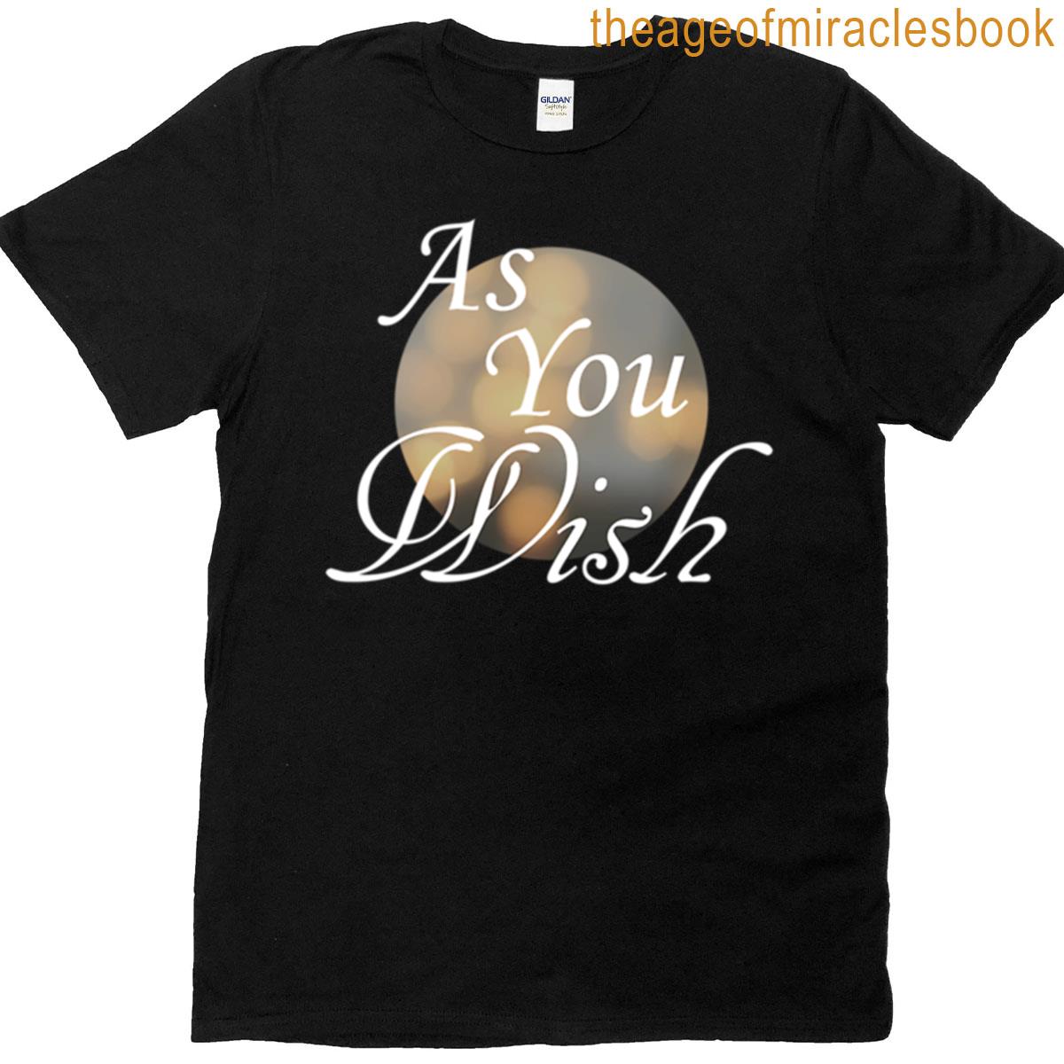 As You Wish T-shirt