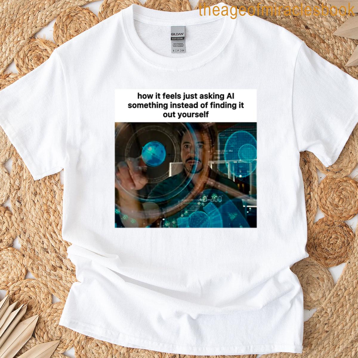 Asking Ai Something Instead Of Finding It Out Yourself T-shirt