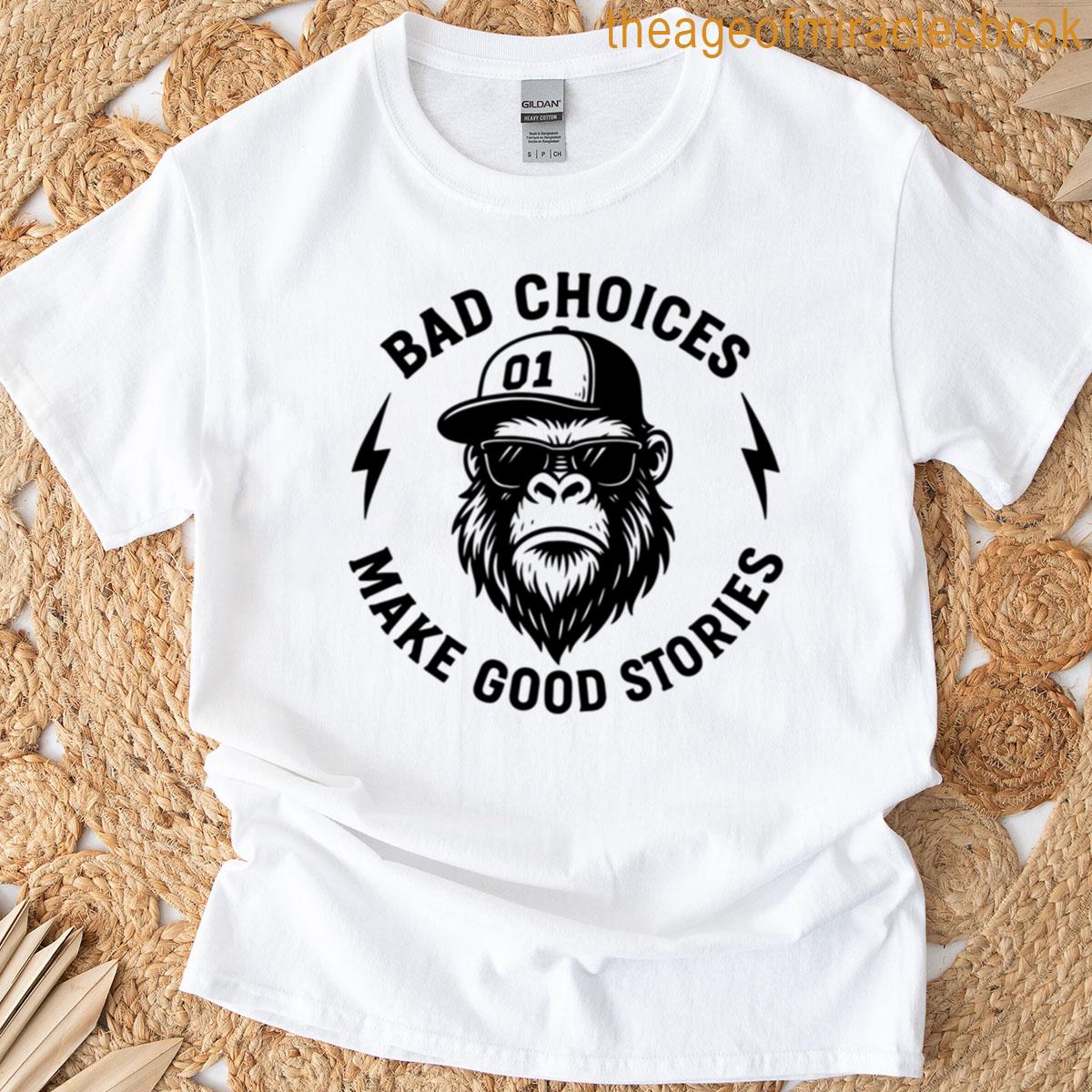 Bad Choices Make Good Stories 2 T-shirt