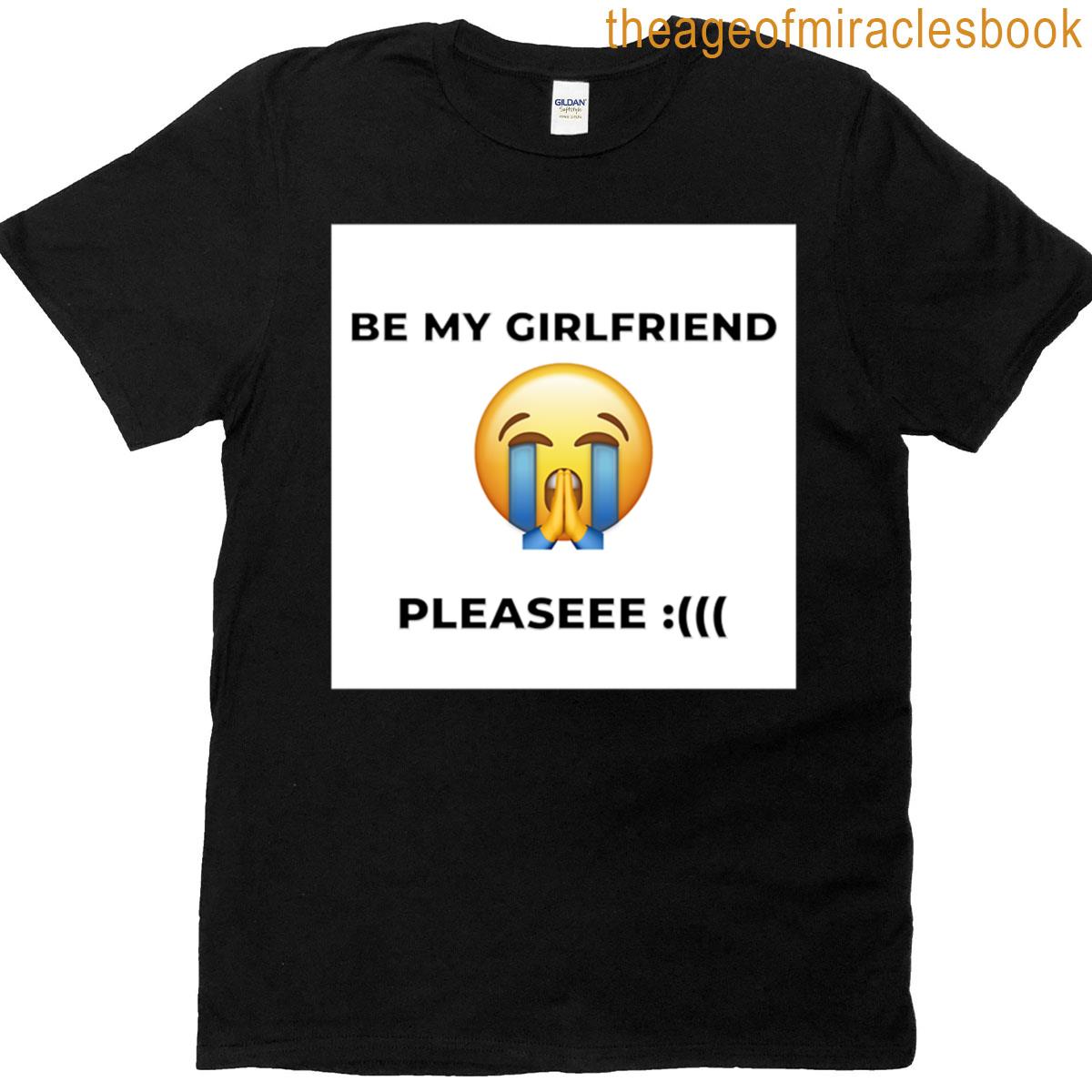 Be My Girlfriend Pleasee Conversation Starter – See Explanation Below T-shirt