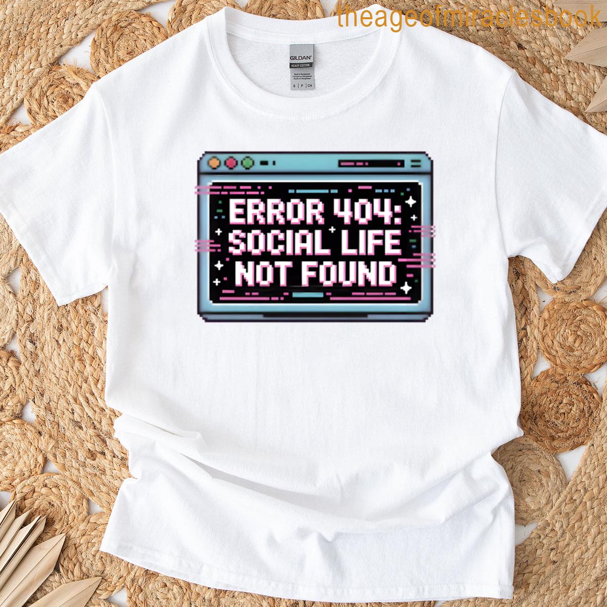 Error 404 Social Life Not Found T-shirt