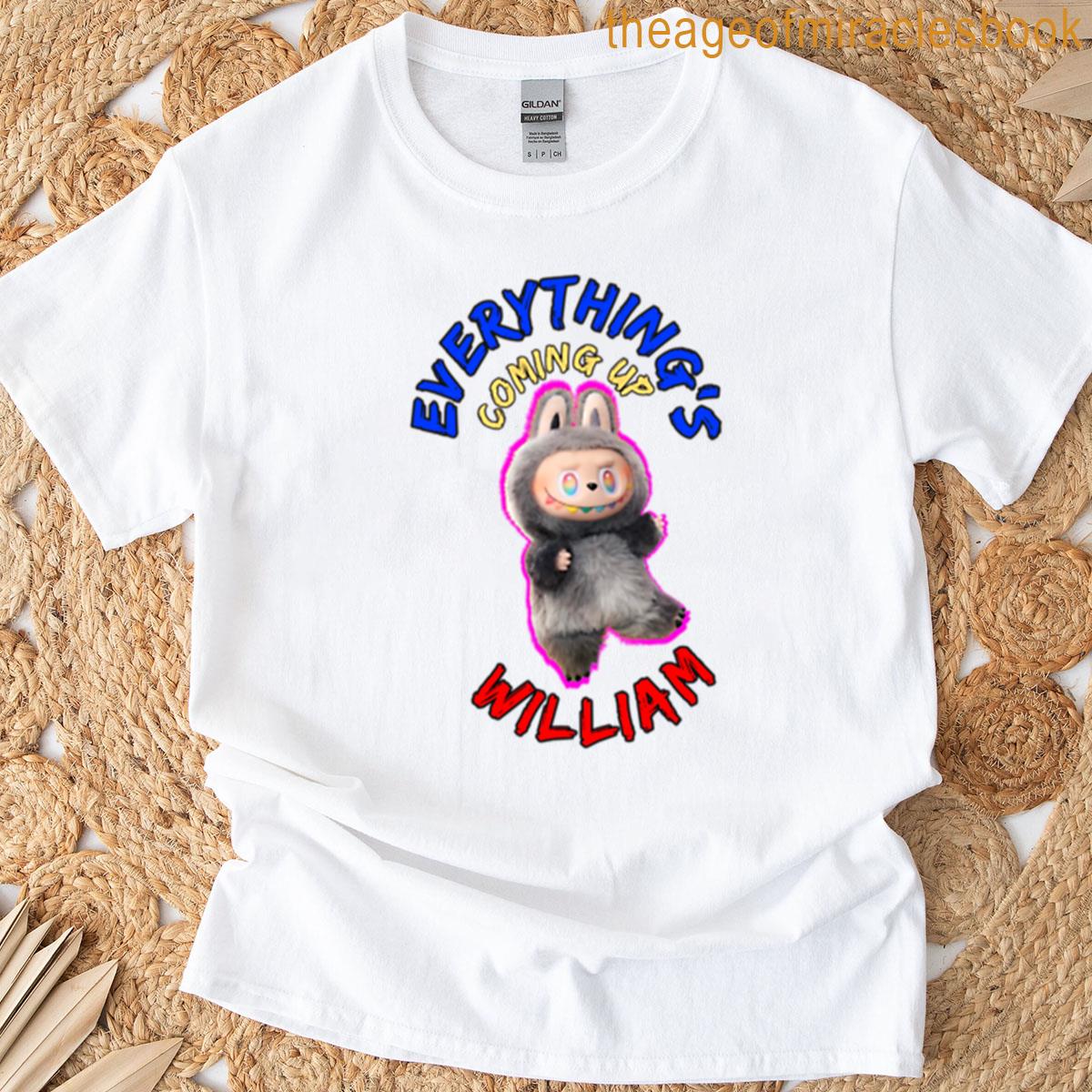 Everythings Coming Up William 2 T-shirt