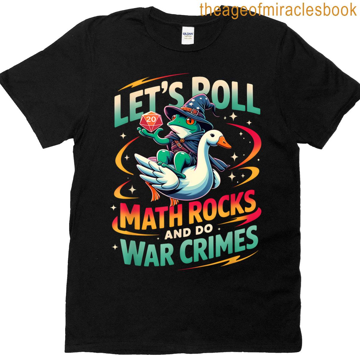 Frog Riding Goose Lets Roll Math Rocks And Do War Crimes T-shirt