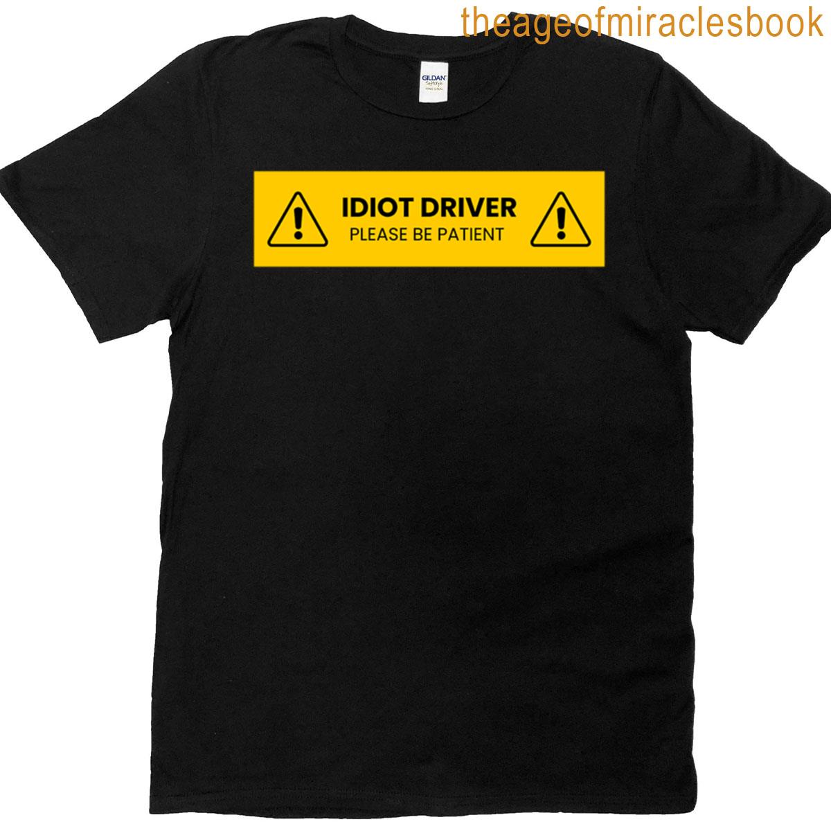 Idiot Driver Please Be Patient Bumper Sticker T-shirt