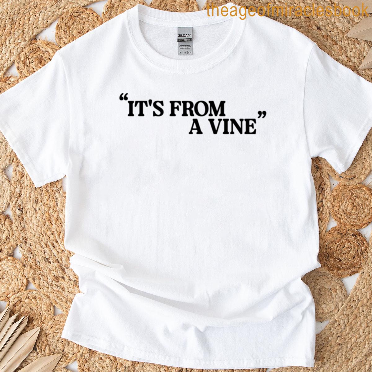 Its From A Vine T-shirt