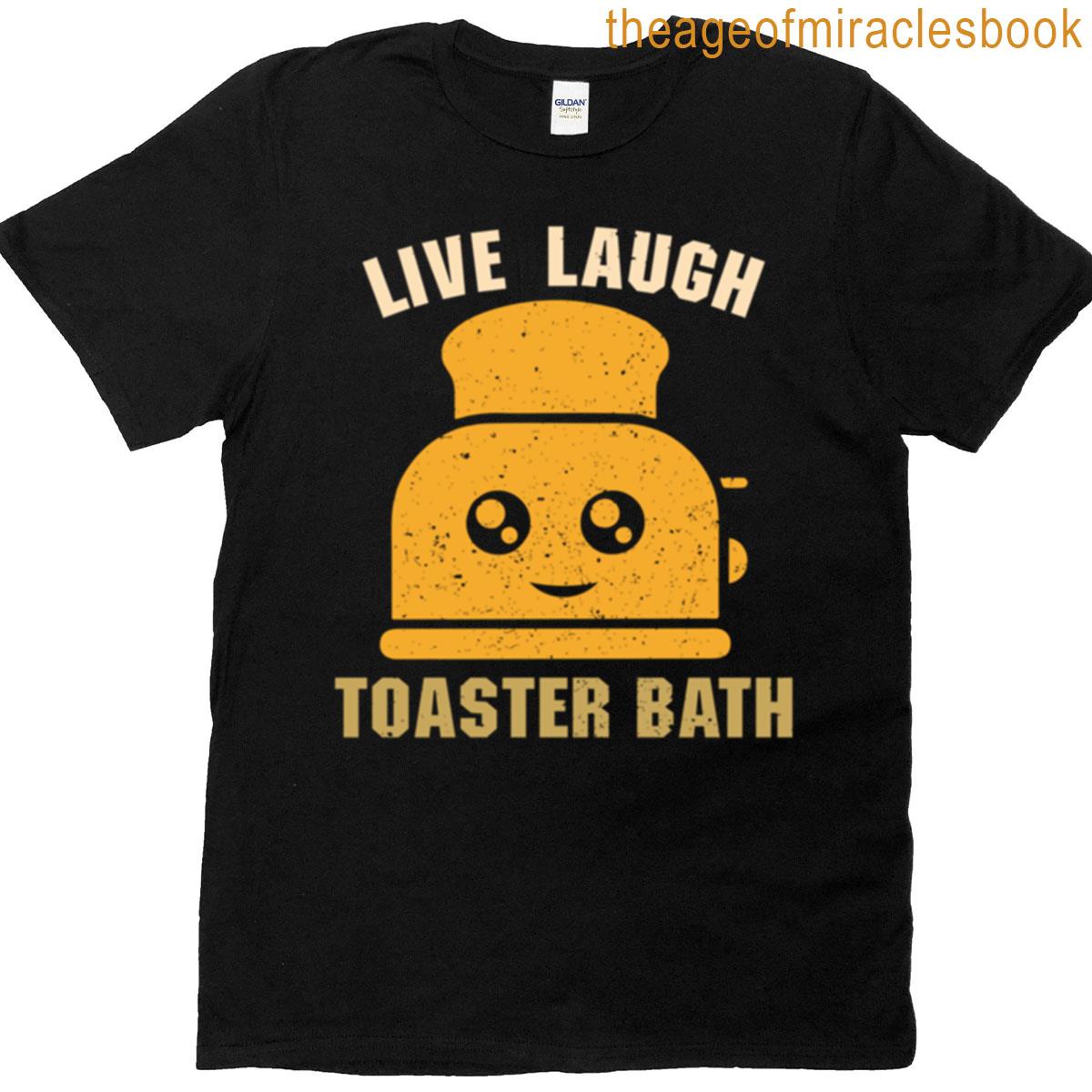 Live Laugh Toaster Bath T-shirt