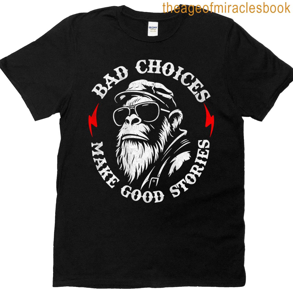 Monkey Bad Choices Make Good Stories On Back T-shirt