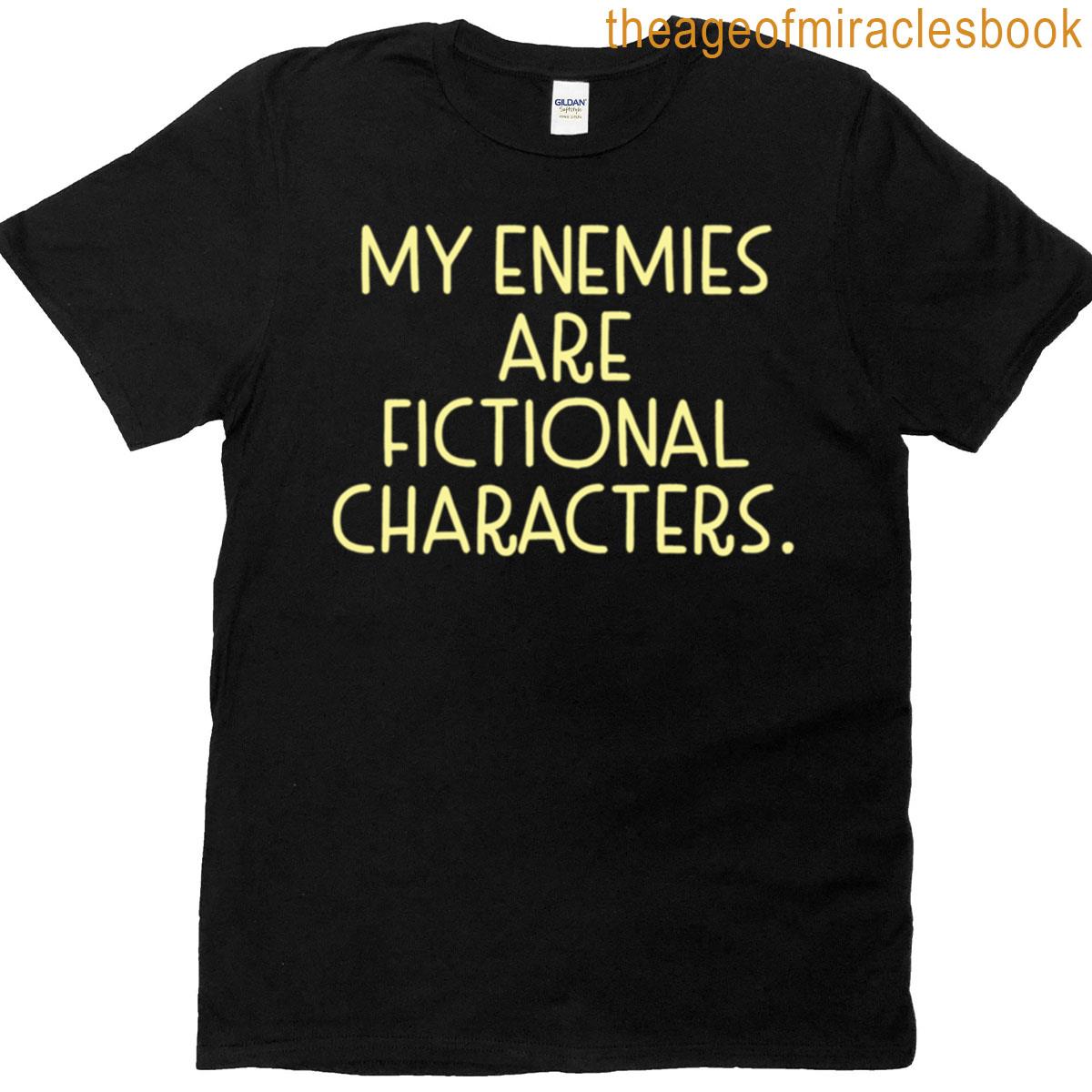 My Enemies Are Fictional Characters T-shirt