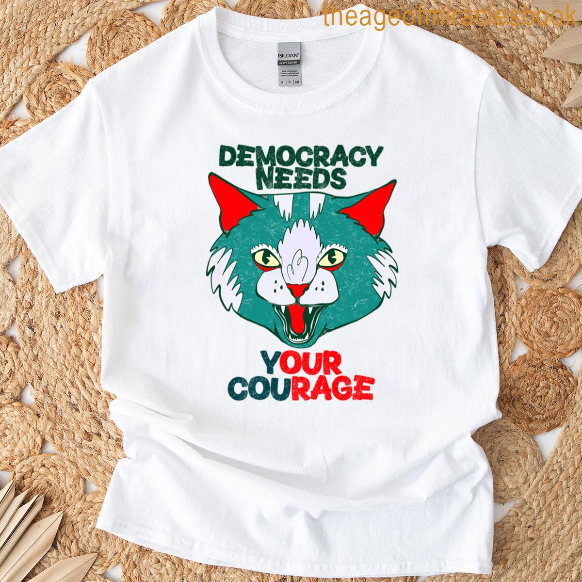 Democracy Needs Our Courage Cat Art 3 T-shirt