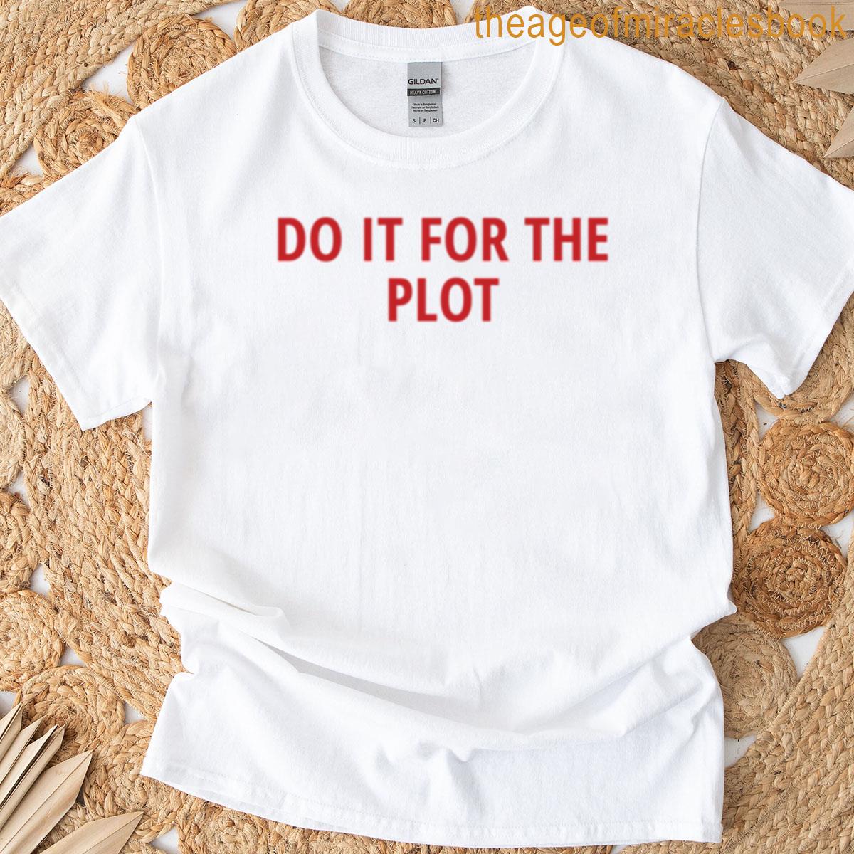 Do It For The Plot T-shirt