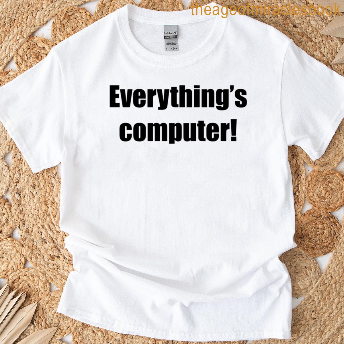 Everythings Computer T-shirt