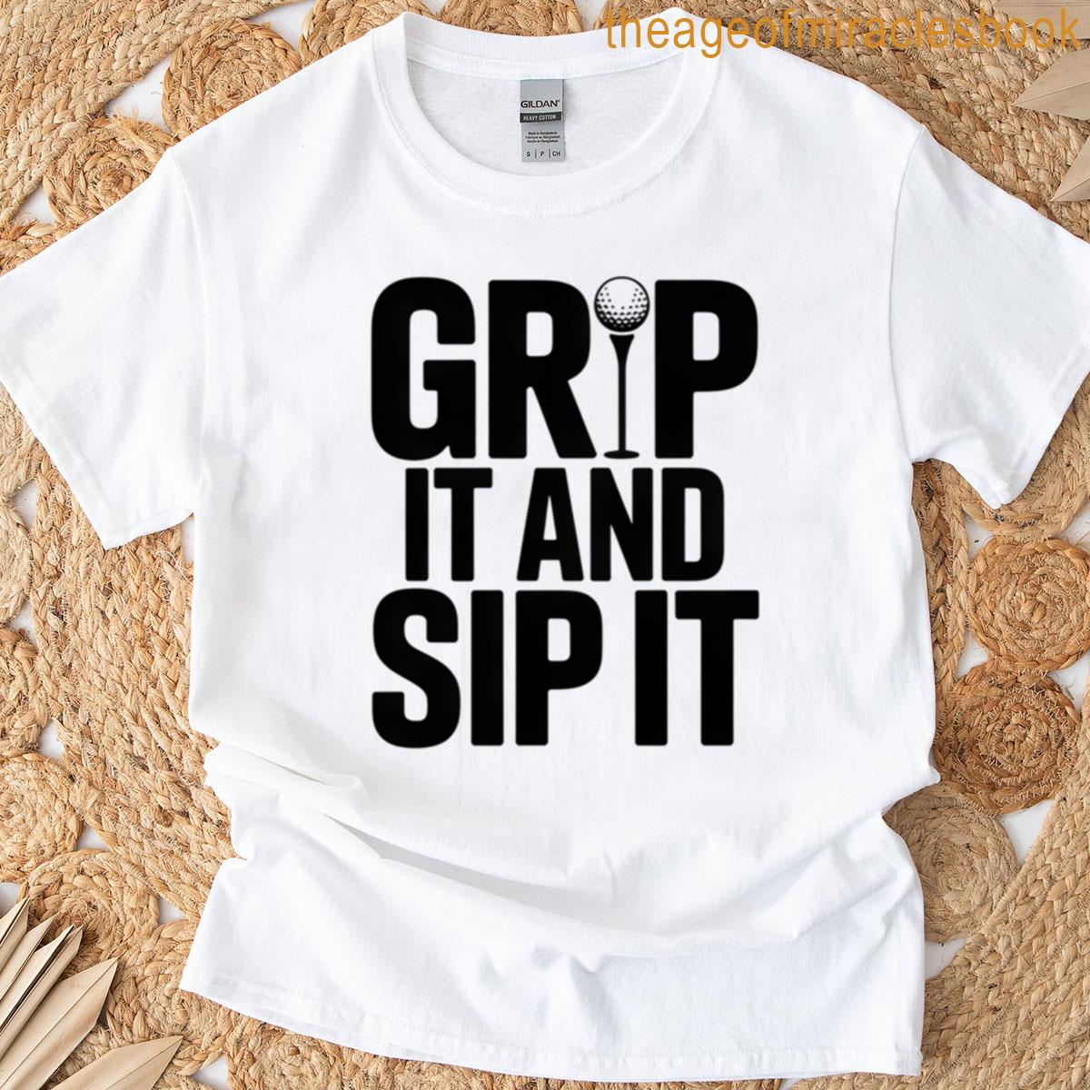 Grip It And Sip It T-shirt