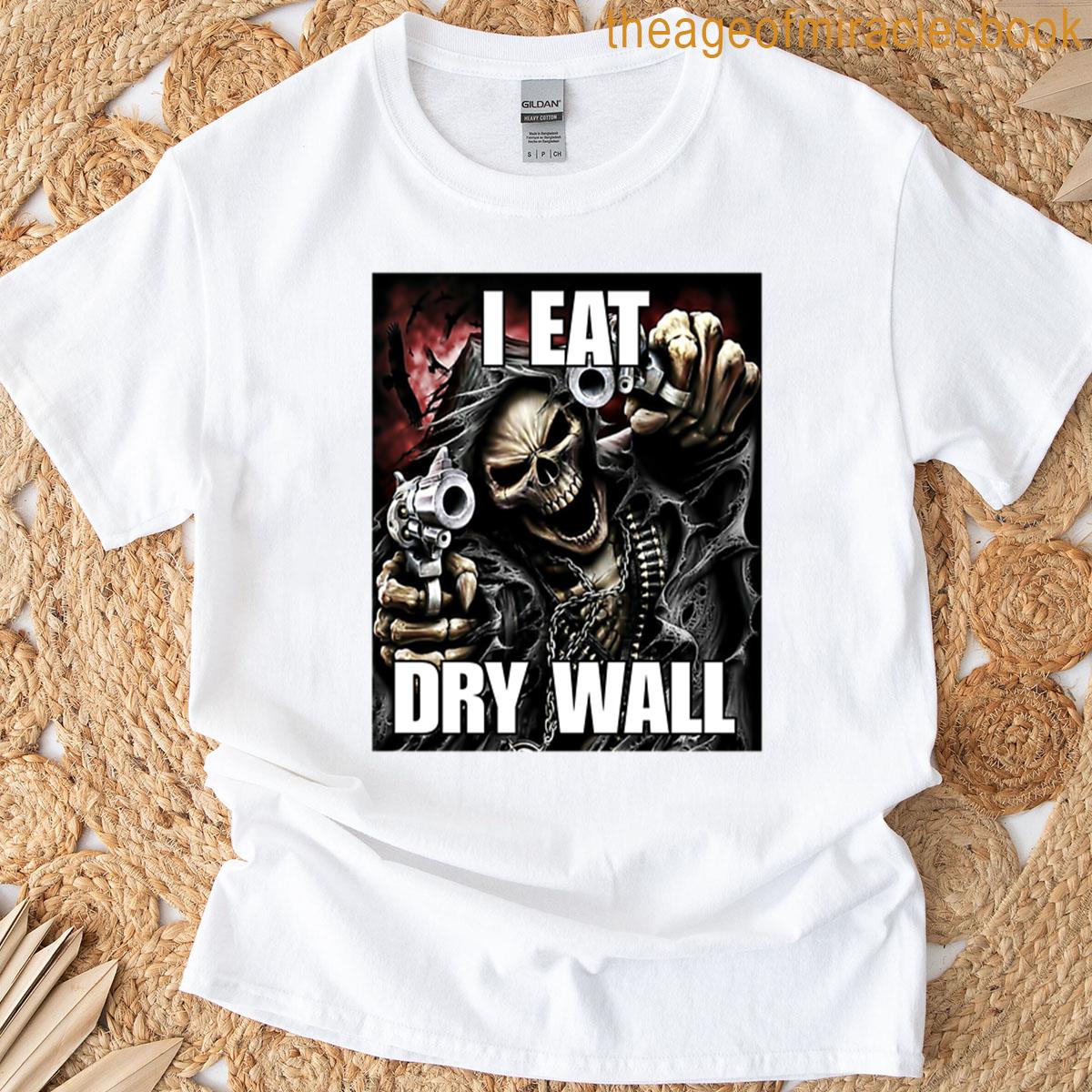 I Eat Dry Wall Skull Meme T-shirt