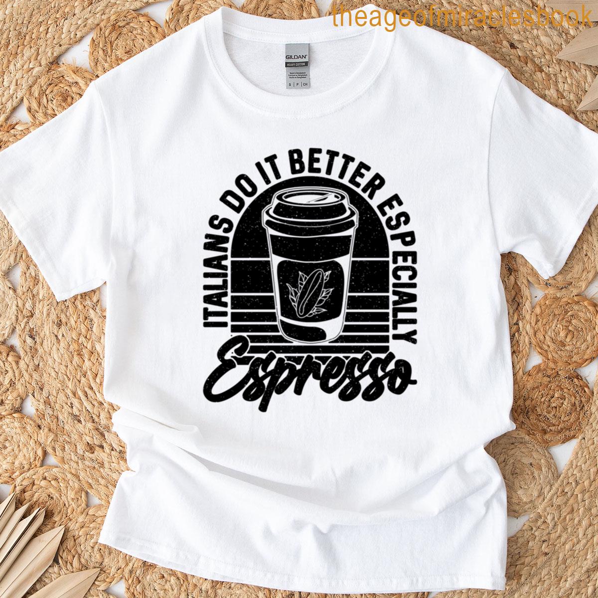 Italians Do It Better Coffee Maker Espresso Lover T-shirt