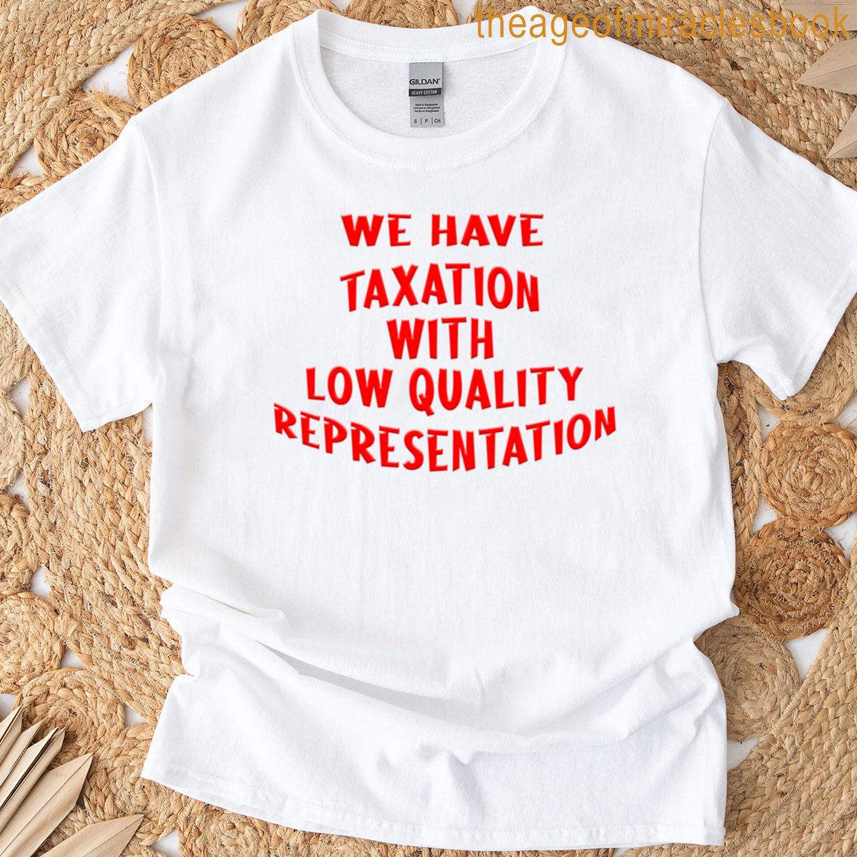 Taxation With Low Quality Representation T-shirt