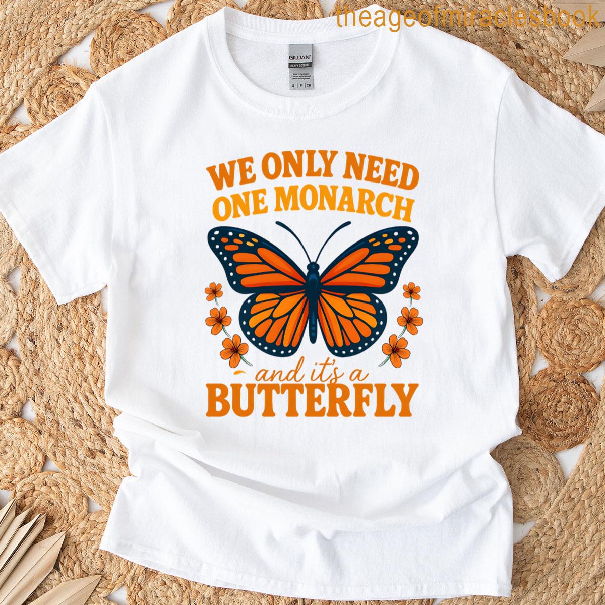 We Only Need One Monarch The Butterfly Protest Design T-shirt