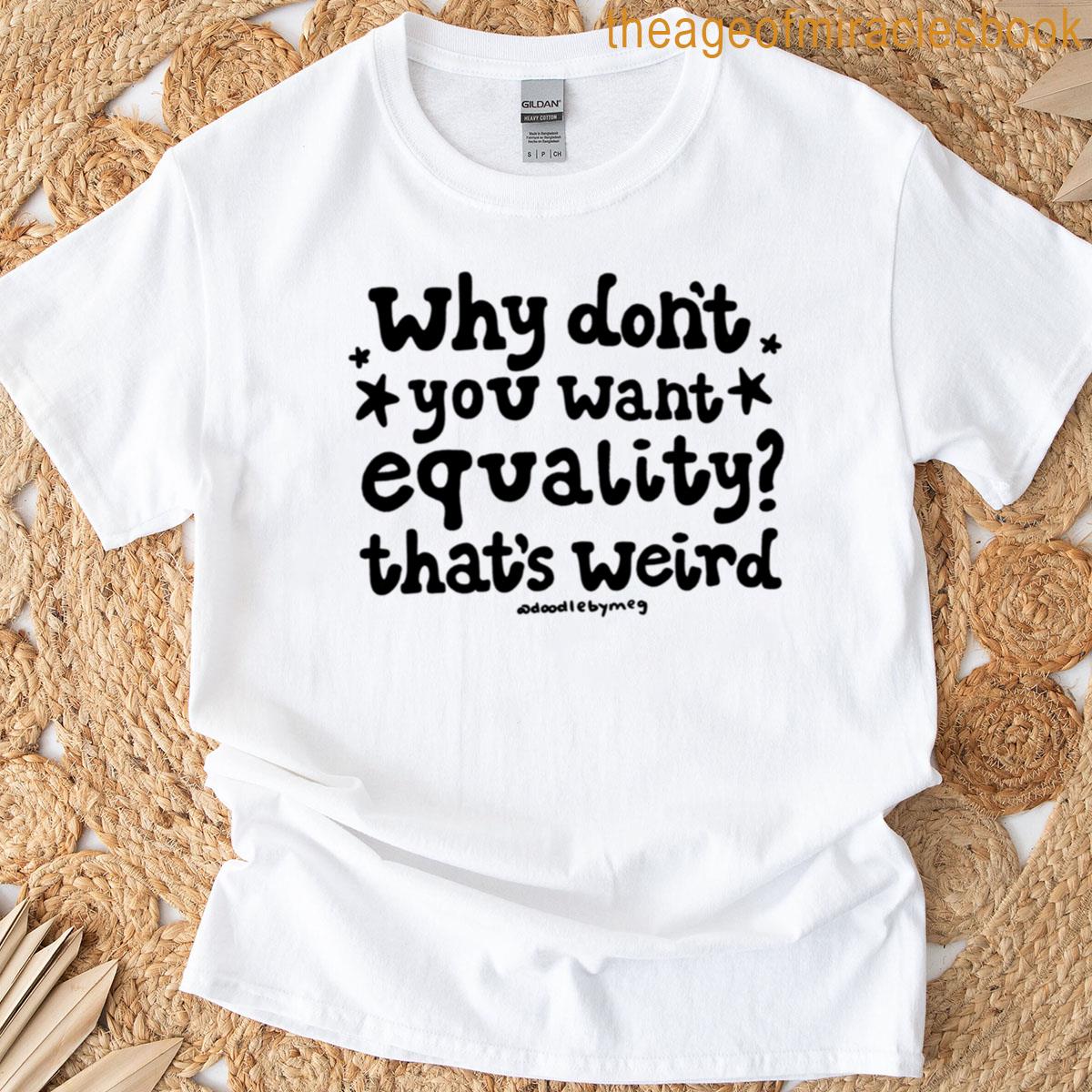 Why Dont You Want Equality Oversized T-shirt