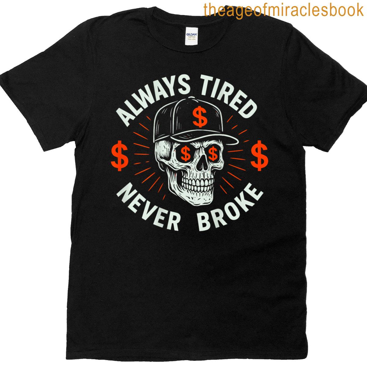 Always Tired Never Broke Skull On Back T-shirt