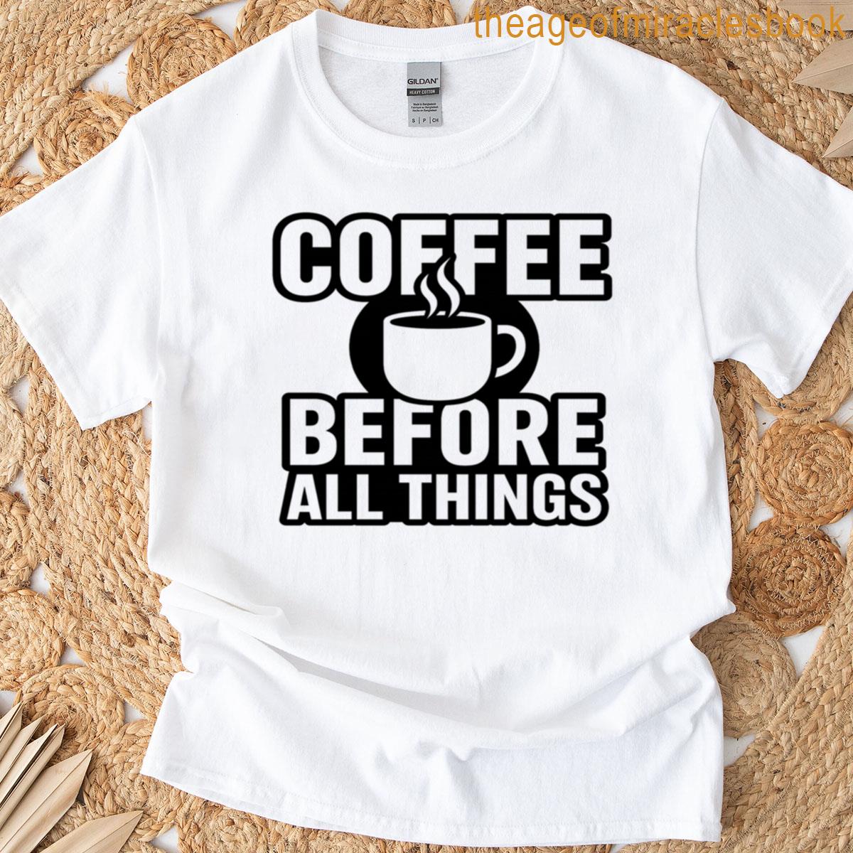 Coffee Before All Things Minimalist Mug Design V2 T-shirt