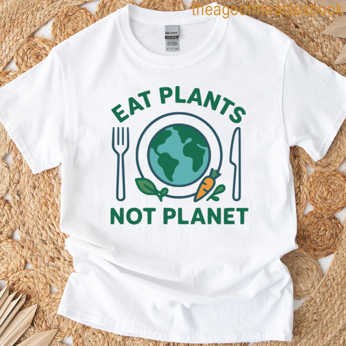 Eat Plants Not Planet T-shirt