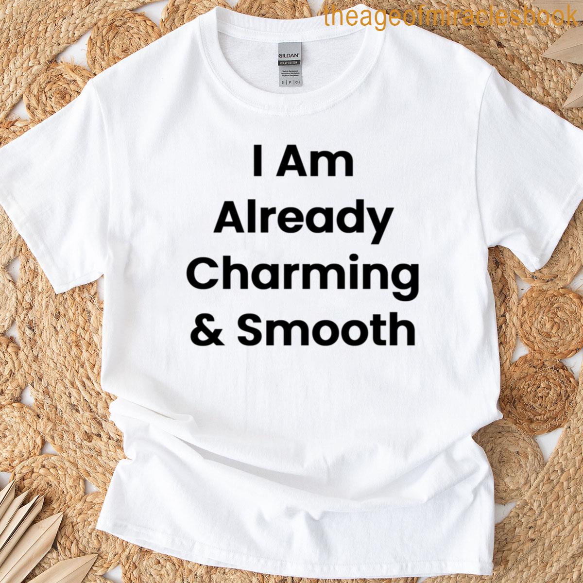 I Am Already Charming Smooth T-shirt