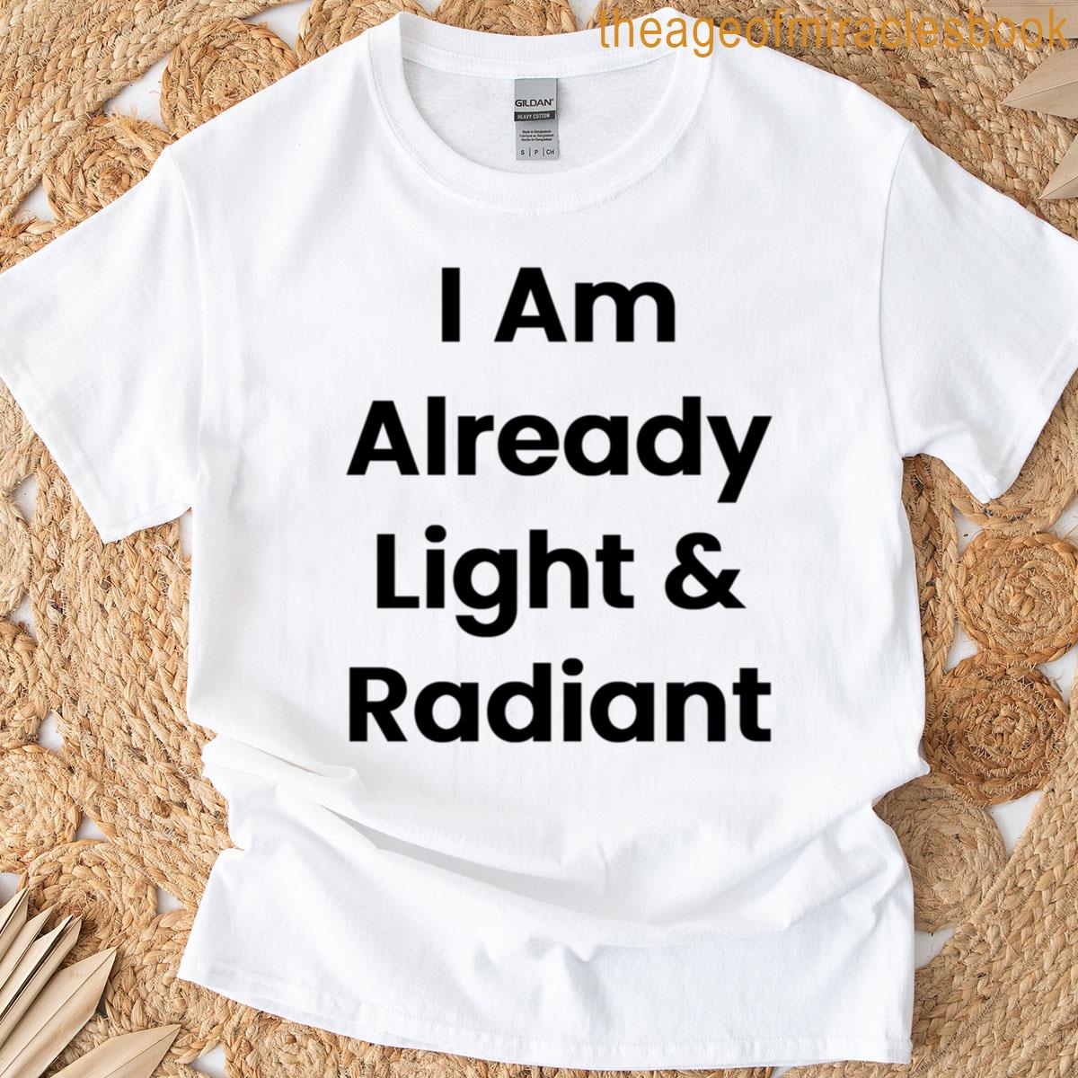 I Am Already Light Radiant T-shirt
