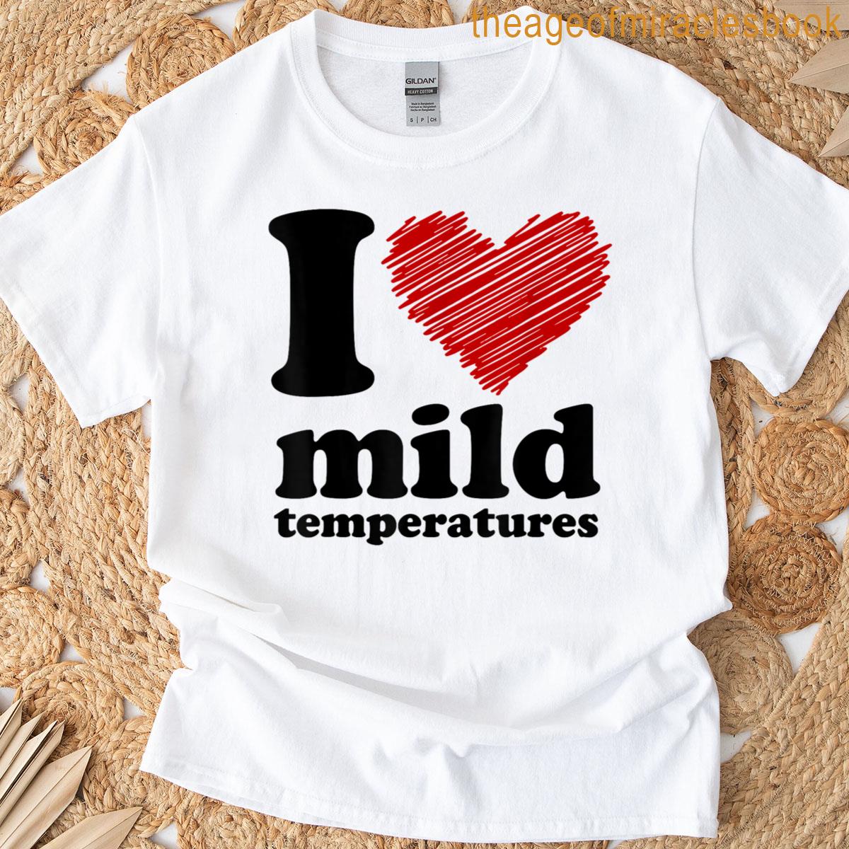 I Heart Mild Temperatures T-shirt