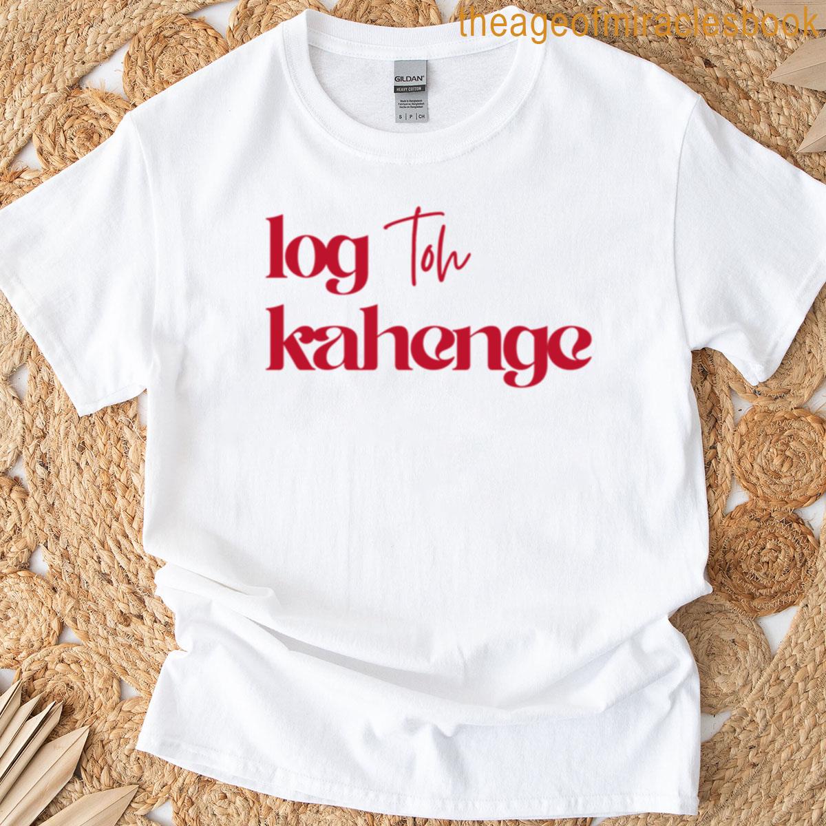 Log Toh Kahenge T-shirt