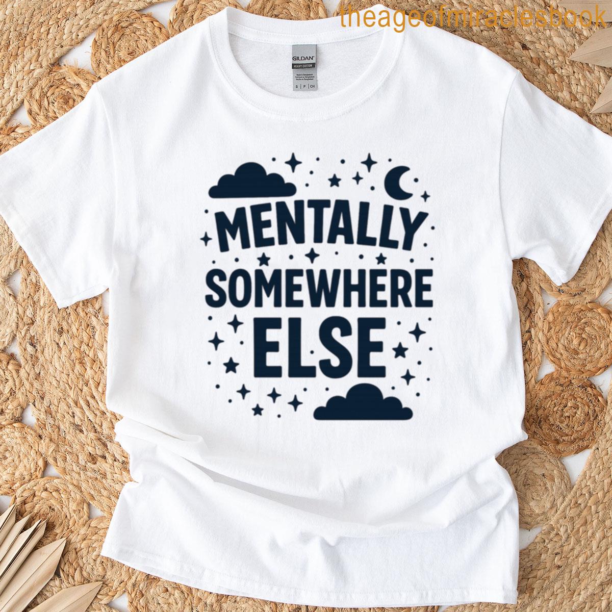 Mentally Somewhere Else T-shirt