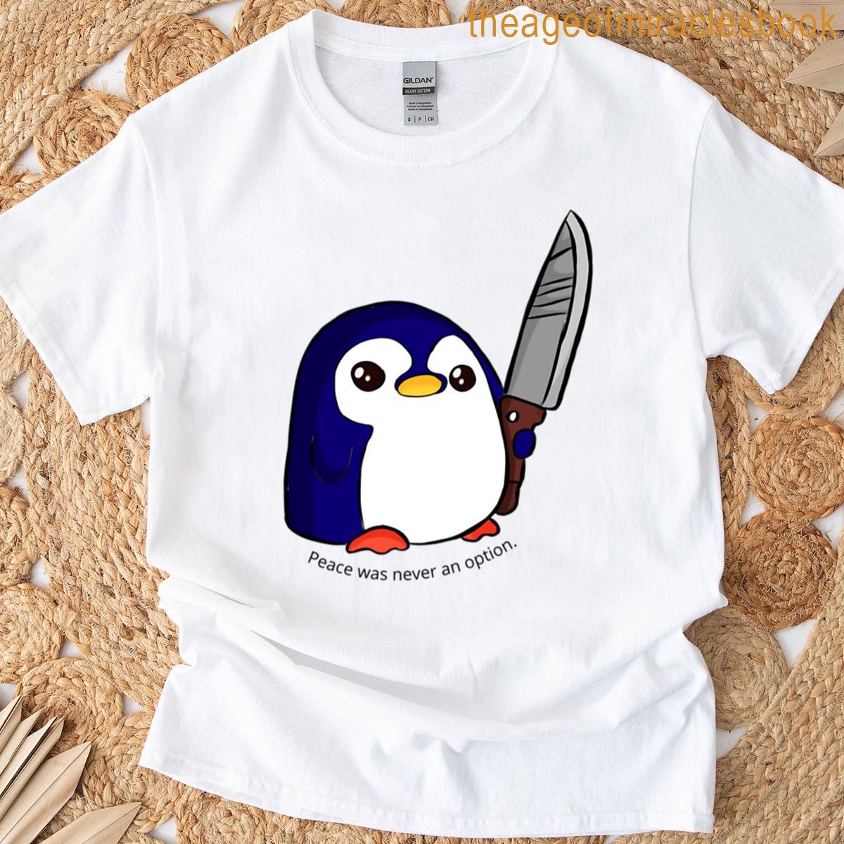 Peace Was Never An Option Penguin T-shirt