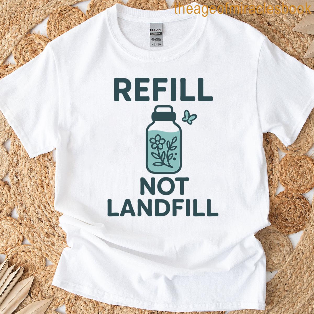 Refill Not Landfill T-shirt