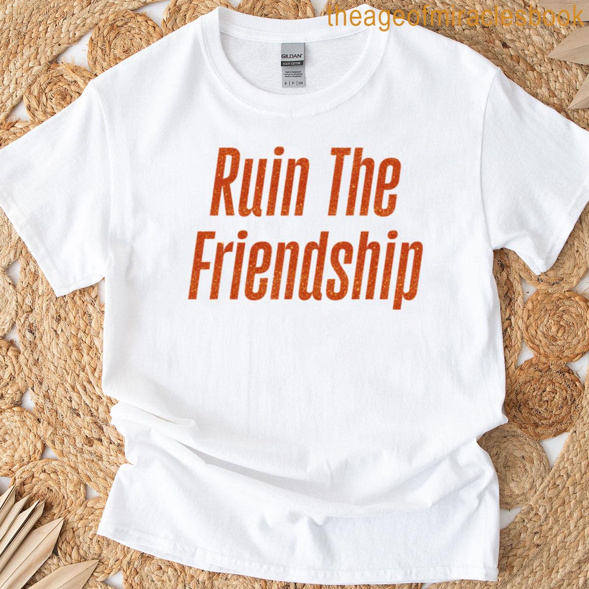 Ruin The Friendship T-shirt