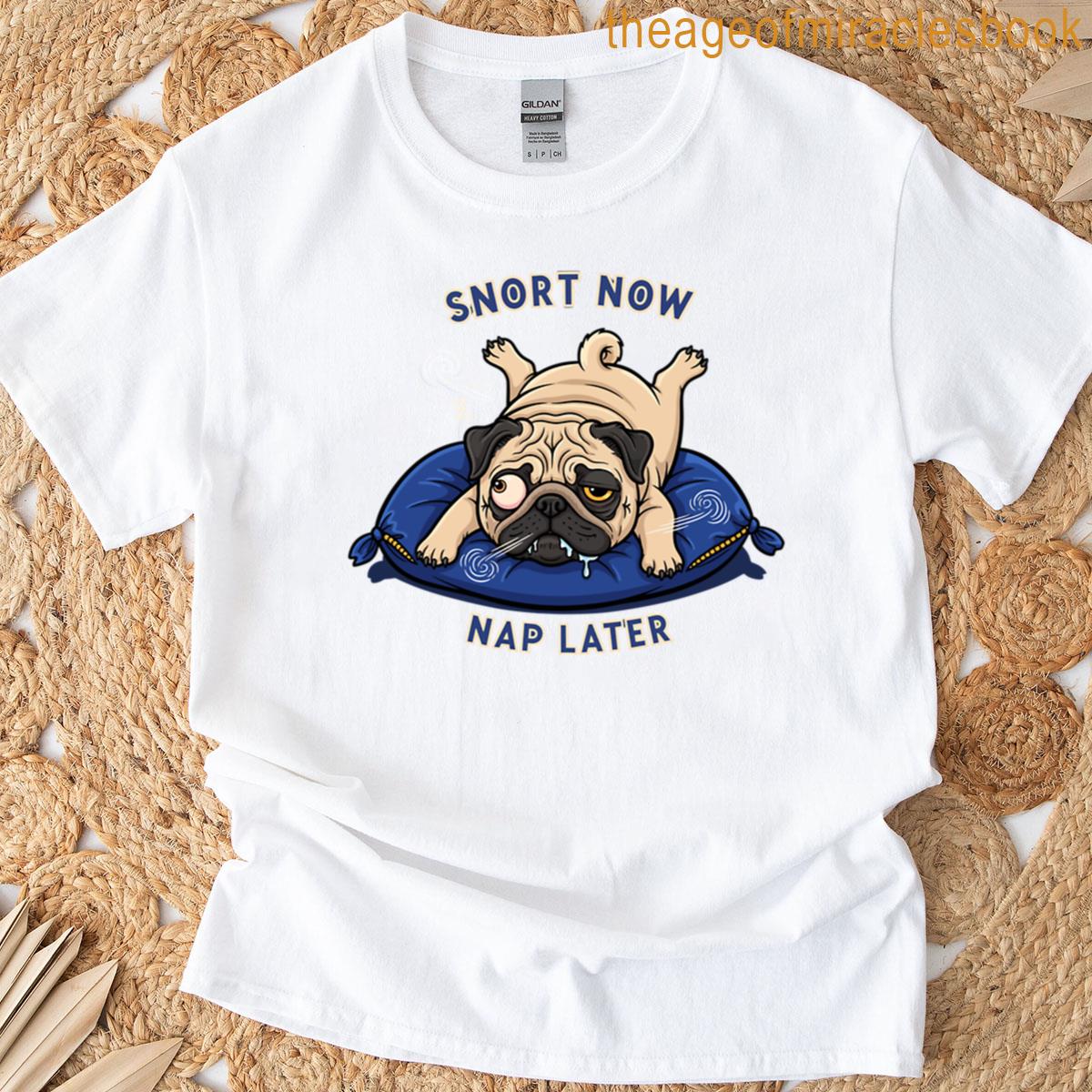 Snort Now Nap Later T-shirt