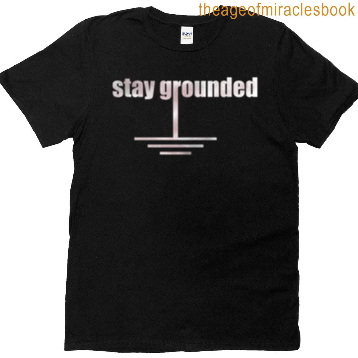 Stay Grounded T-shirt