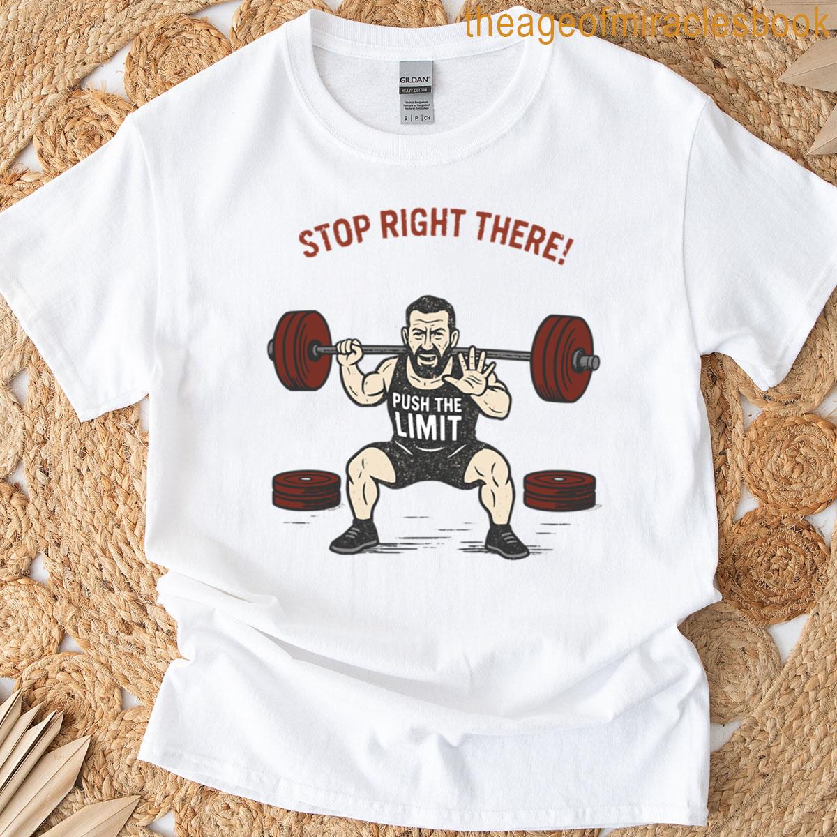 Stop Right There Gym Style T-shirt