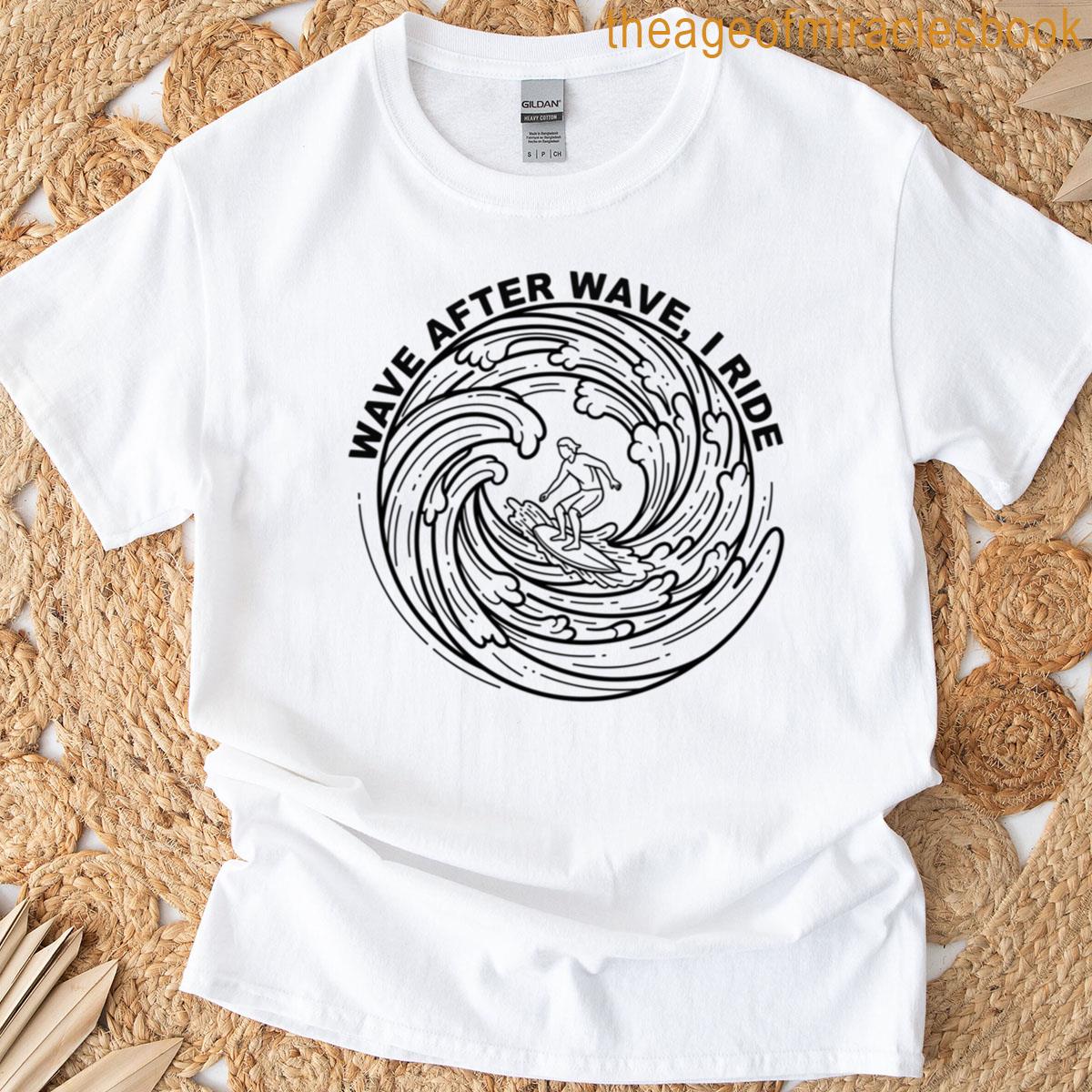 Wave After Wave I Ride T-shirt