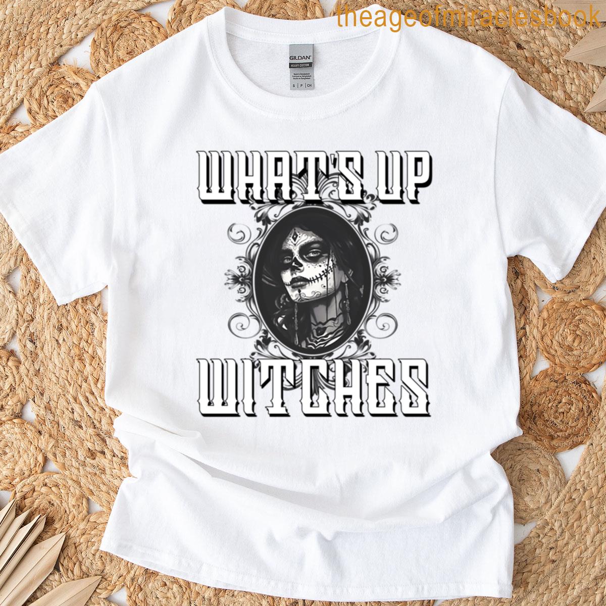 Whats Up Witches T-shirt